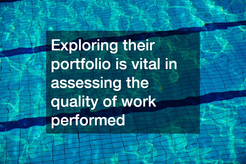 Exploring their portfolio is vital in assessing the quality of work performed