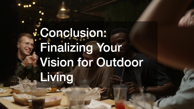 Conclusion: Finalizing Your Vision for Outdoor Living