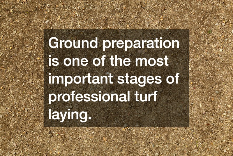 Ground preparation is one of the most important stages of professional turf laying.