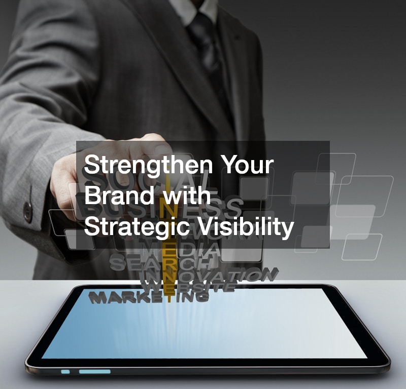 Strengthen Your Brand with Strategic Visibility