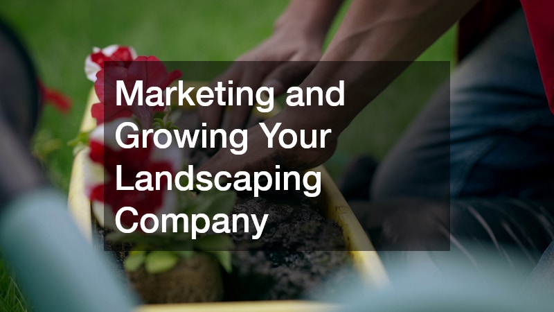 Marketing and Growing Your Landscaping Company