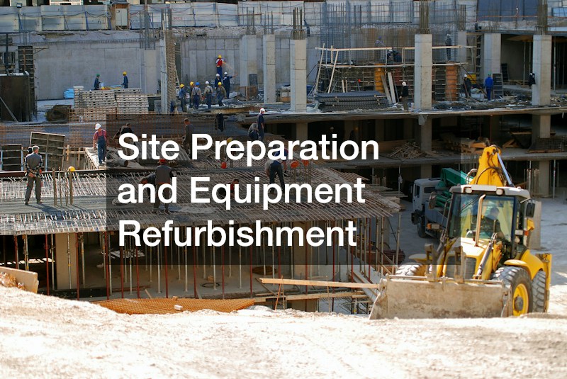 Site Preparation and Equipment Refurbishment