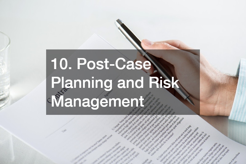 10. Post-Case Planning and Risk Management