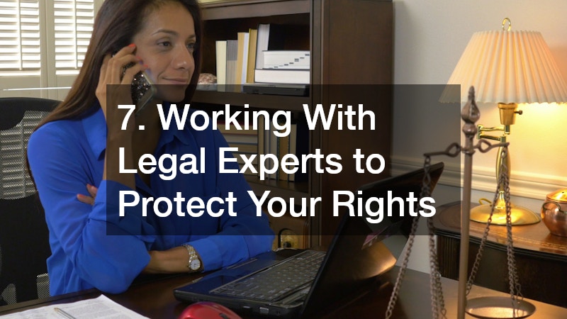 7. Working With Legal Experts to Protect Your Rights