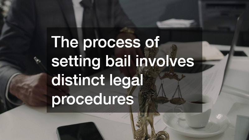 The process of setting bail involves distinct legal procedures