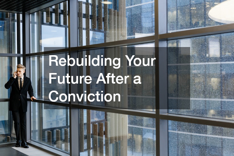 Rebuilding Your Future After a Conviction