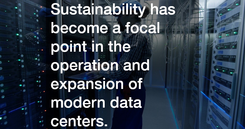 Sustainability has become a focal point in the operation and expansion of modern data centers.