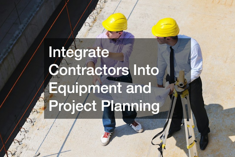 Integrate Contractors Into Equipment and Project Planning