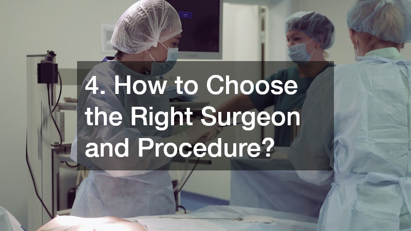 4. How to Choose the Right Surgeon and Procedure?