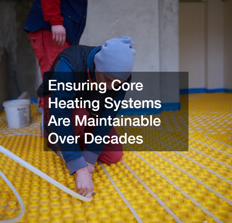 Ensuring Core Heating Systems Are Maintainable Over Decades