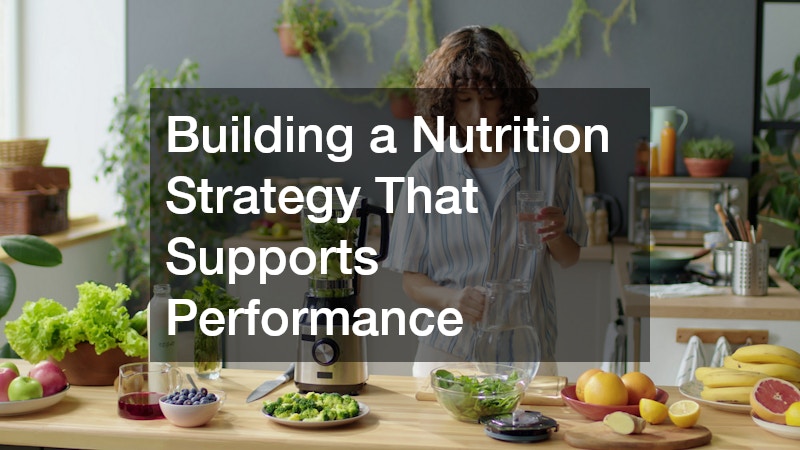 Building a Nutrition Strategy That Supports Performance