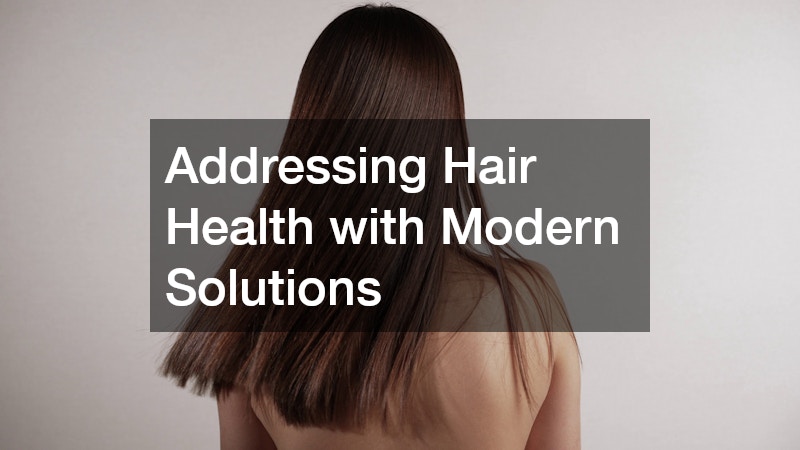 Addressing Hair Health with Modern Solutions