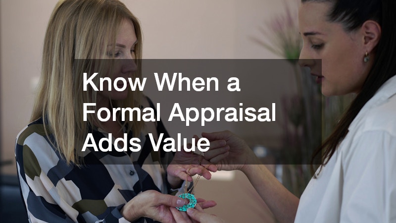 Know When a Formal Appraisal Adds Value