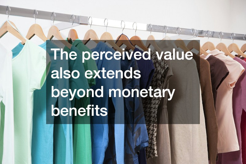 The perceived value also extends beyond monetary benefits