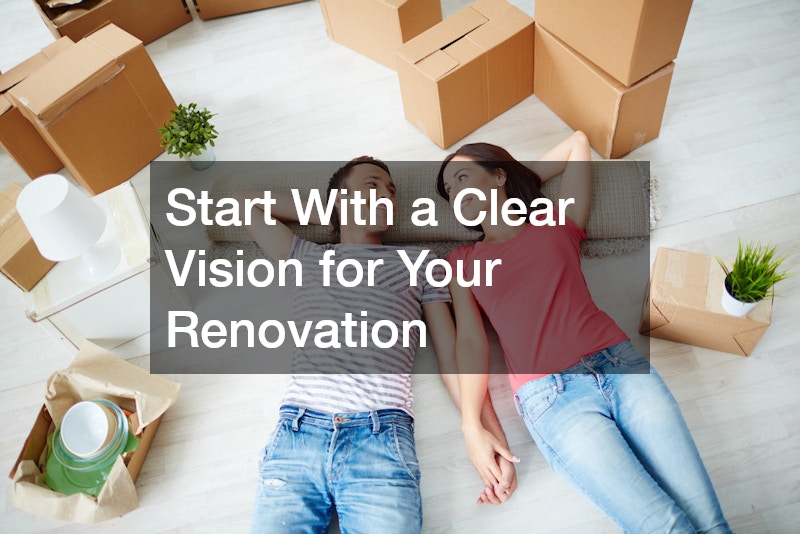 Start With a Clear Vision for Your Renovation