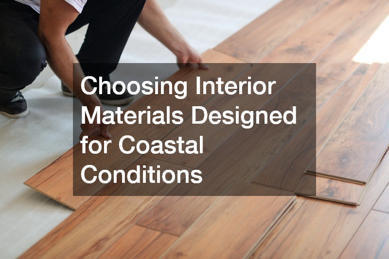 Choosing Interior Materials Designed for Coastal Conditions
