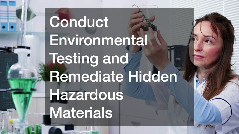 Conduct Environmental Testing and Remediate Hidden Hazardous Materials