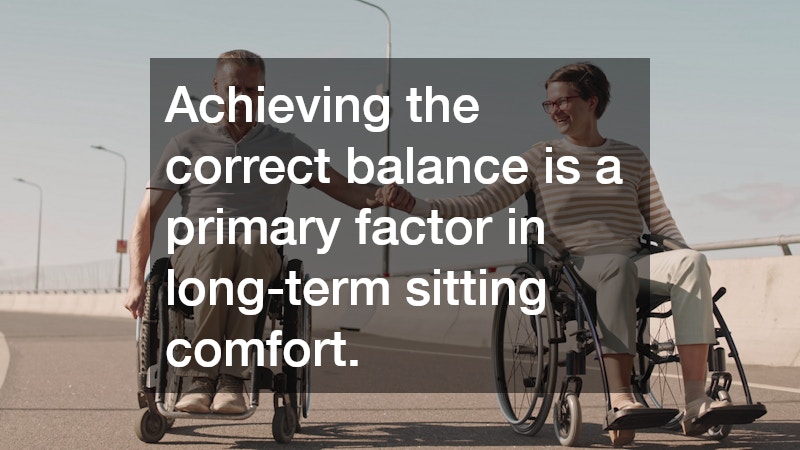 Achieving the correct balance is a primary factor in long-term sitting comfort.