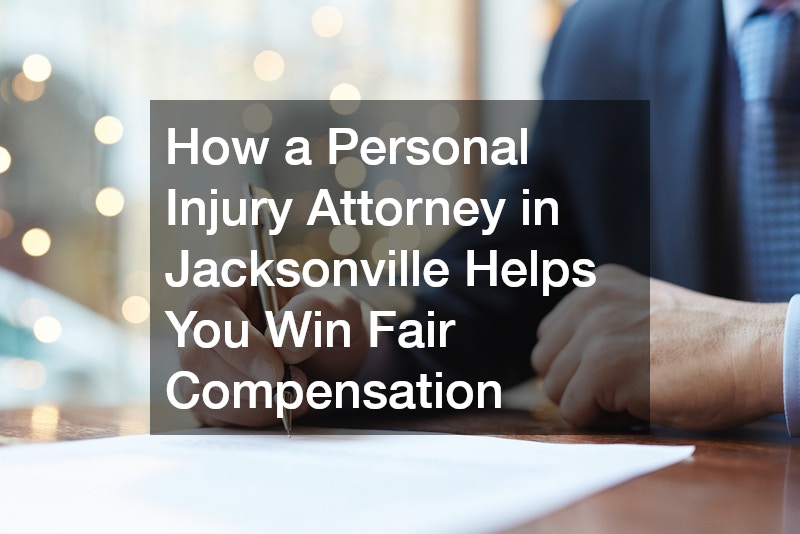 How a Personal Injury Attorney in Jacksonville Helps You Win Fair Compensation
