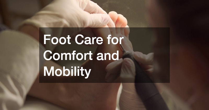 Foot Care for Comfort and Mobility