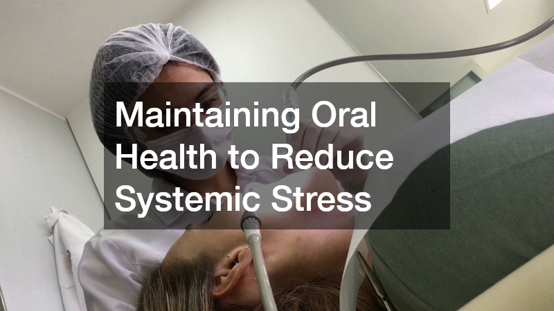 Maintaining Oral Health to Reduce Systemic Stress