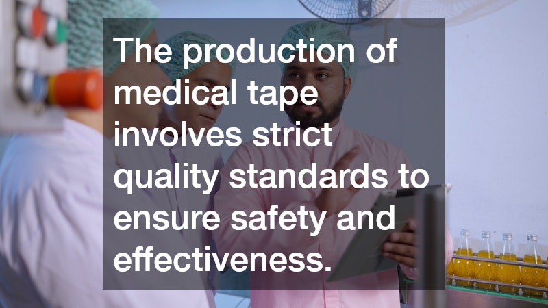 The production of medical tape involves strict quality standards to ensure safety and effectiveness.