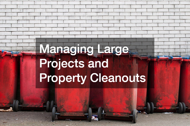 Managing Large Projects and Property Cleanouts