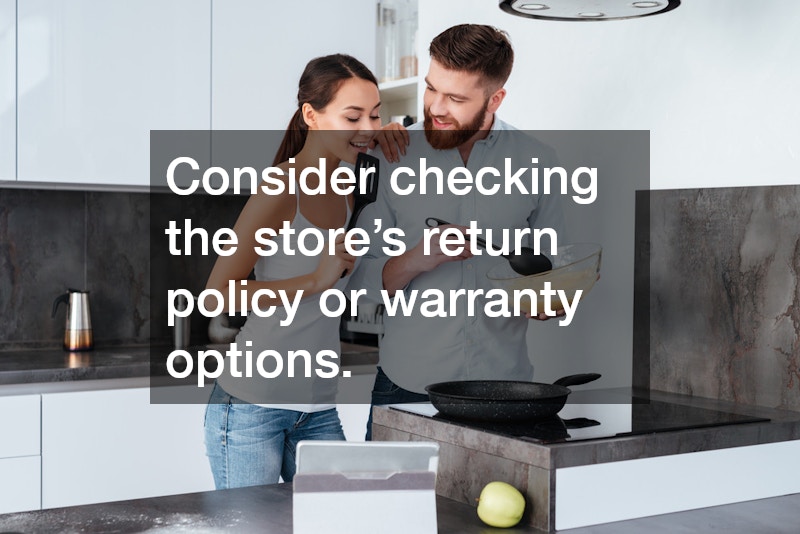 Consider checking the store’s return policy or warranty options.