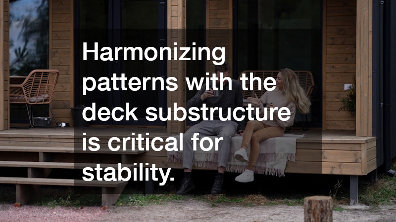 Harmonizing patterns with the deck substructure is critical for stability.