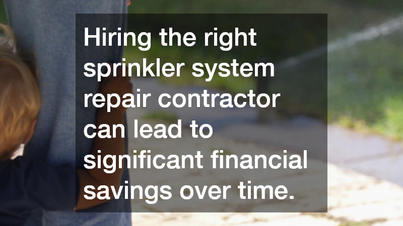 Hiring the right sprinkler system repair contractor can lead to significant financial savings over time.