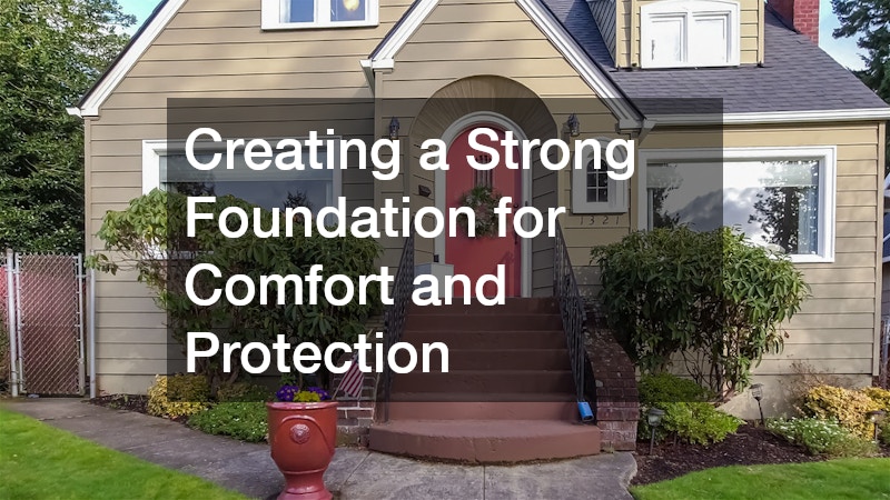Creating a Strong Foundation for Comfort and Protection