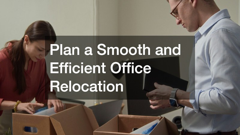 Plan a Smooth and Efficient Office Relocation