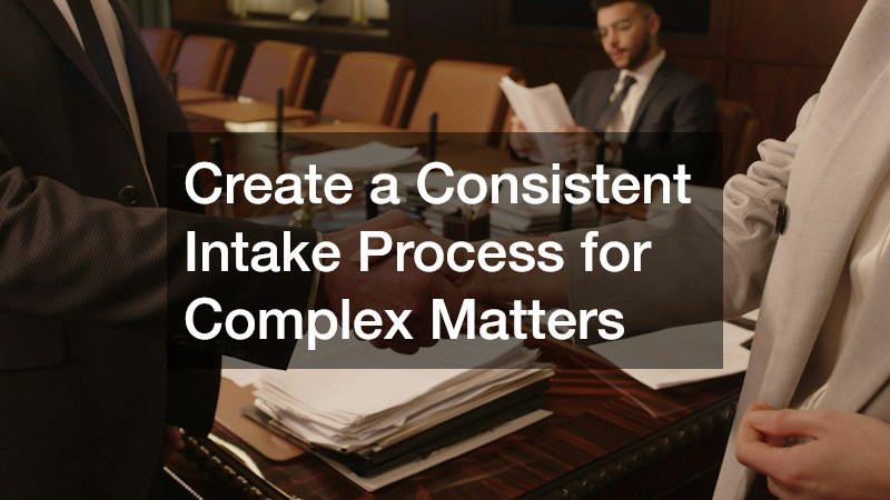 Create a Consistent Intake Process for Complex Matters