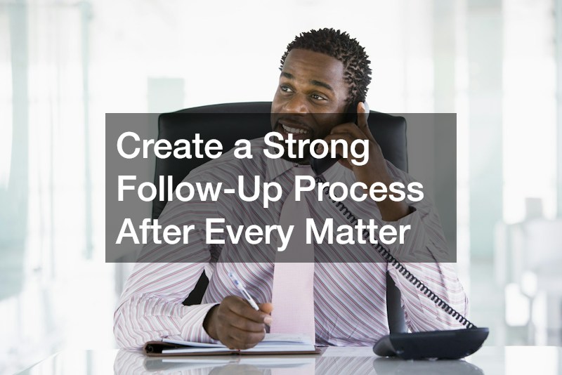 Create a Strong Follow-Up Process After Every Matter