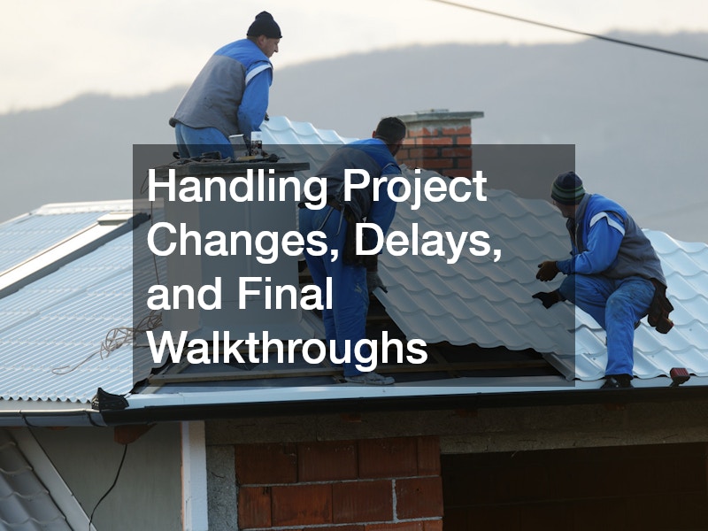 Handling Project Changes, Delays, and Final Walkthroughs