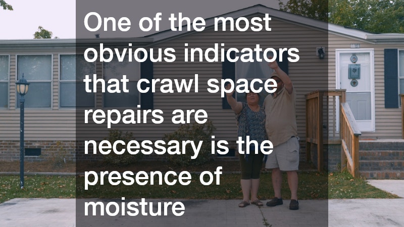 One of the most obvious indicators that crawl space repairs are necessary is the presence of moisture