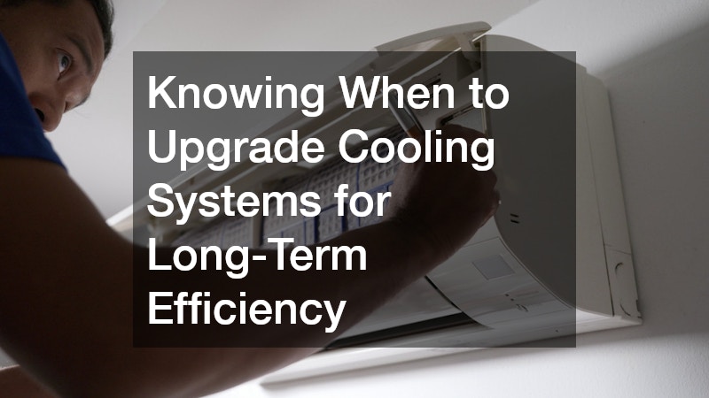 Knowing When to Upgrade Cooling Systems for Long-Term Efficiency