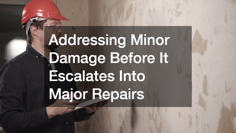 Addressing Minor Damage Before It Escalates Into Major Repairs