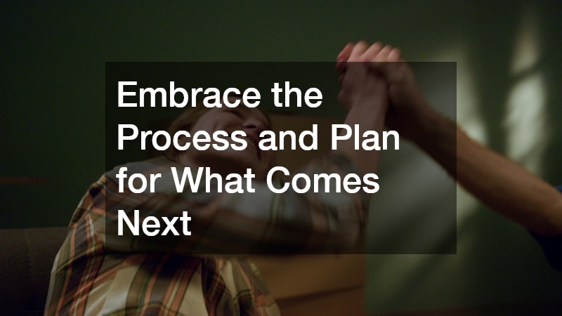 Embrace the Process and Plan for What Comes Next