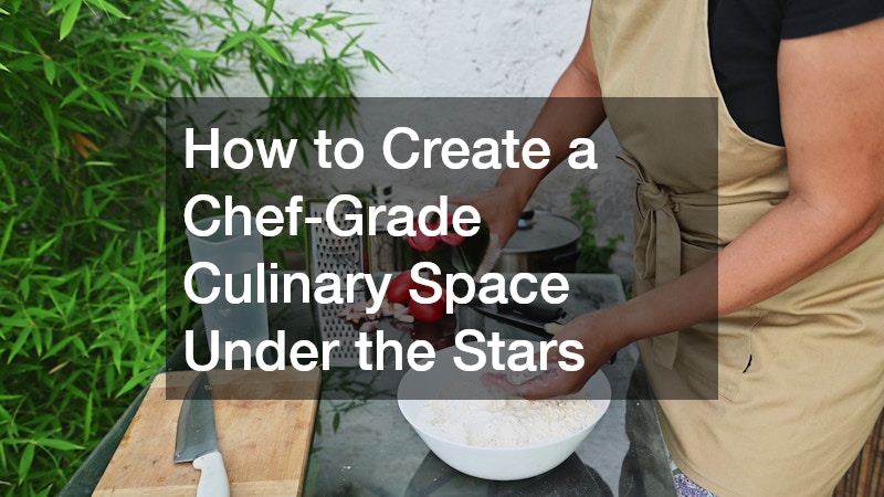 How to Create a Chef-Grade Culinary Space Under the Stars