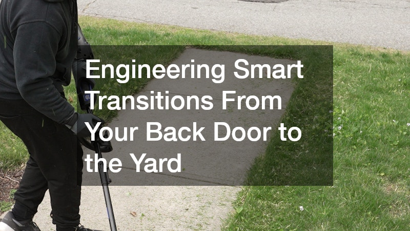 Engineering Smart Transitions From Your Back Door to the Yard