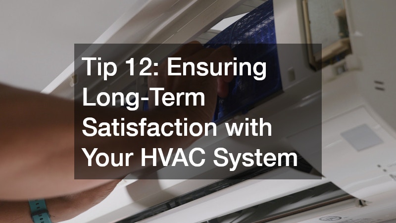 Tip 12: Ensuring Long-Term Satisfaction with Your HVAC System