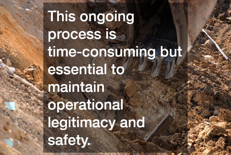 This ongoing process is time-consuming but essential to maintain operational legitimacy and safety.