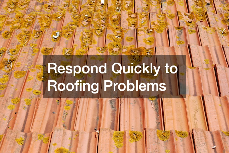 Respond Quickly to Roofing Problems