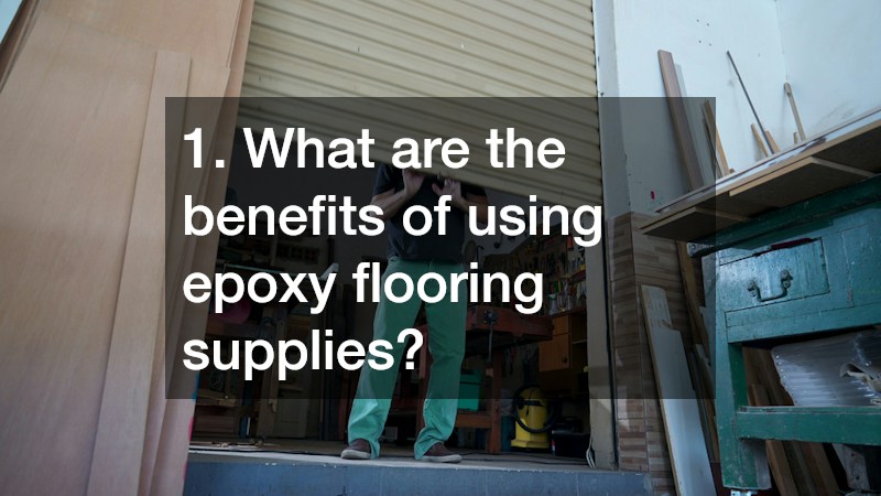 1. What are the benefits of using epoxy flooring supplies?