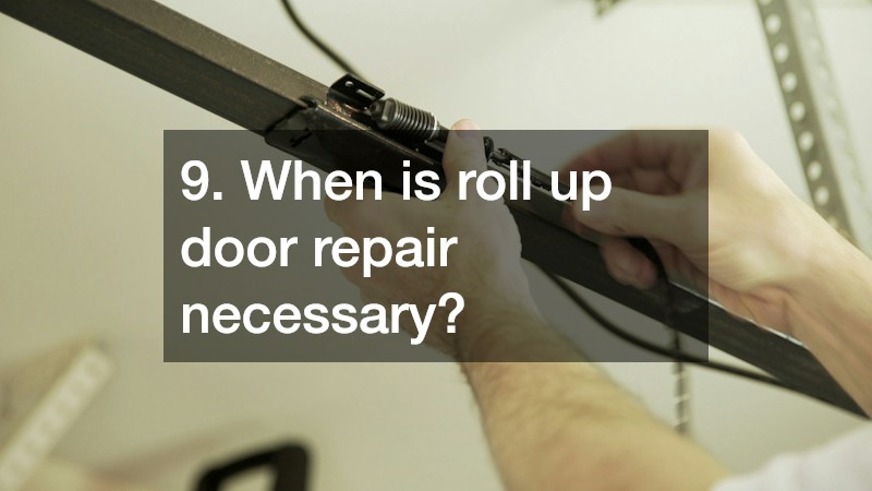 9. When is roll up door repair necessary?