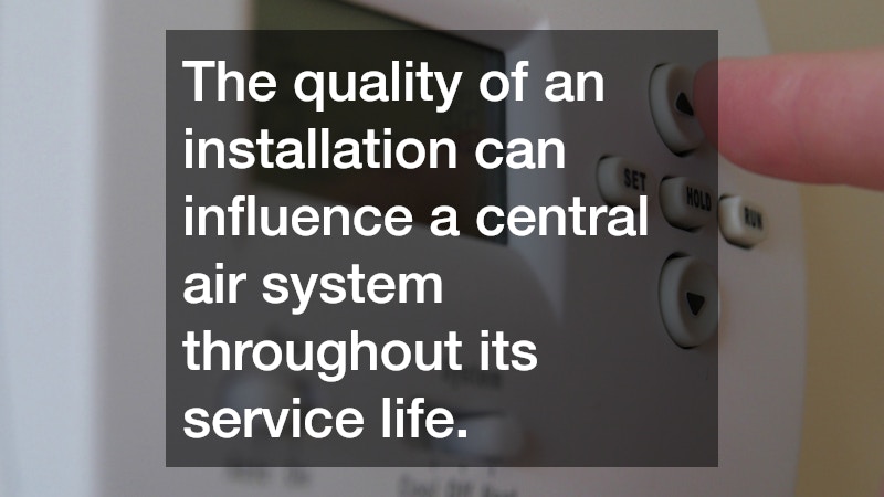 The quality of an installation can influence a central air system throughout its service life.