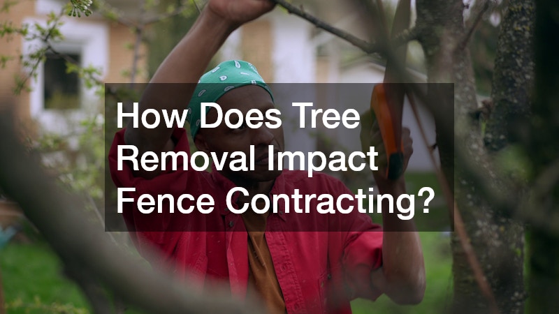 How Does Tree Removal Impact Fence Contracting?