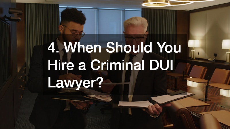 4. When Should You Hire a Criminal DUI Lawyer?