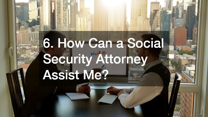 6. How Can a Social Security Attorney Assist Me?